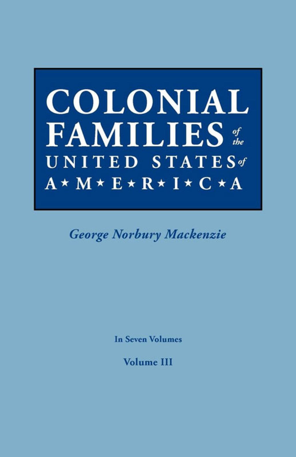 Colonial Families of the United States of America, Volume III 1st Edition