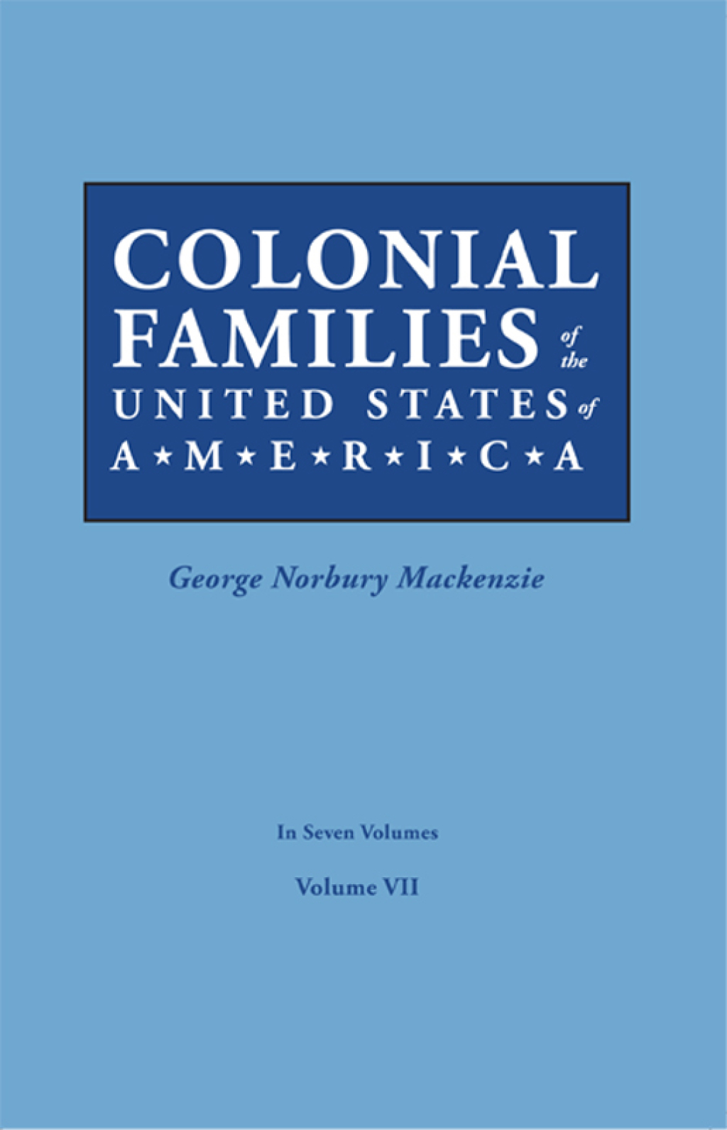 Colonial Families of the United States of America, Volume VII 1st Edition