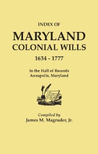 Imagen de portada: Index of Maryland Colonial Wills, 1634-1777: in the Hall of Records, Annapolis, Maryland 1st edition 9780806319209