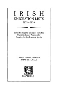 Cover image: Irish Emigration Lists, 1833-1839: Lists of Emigrants Extracted from the Ordnance Survey Memoirs for Counties Londonderry and Antrim 1st edition 9780806312330