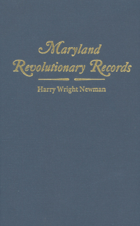 Cover image: Maryland Revolutionary Records: Data Obtained from 3,050 Pension Claims and Bounty Land Applications, Including 1,000 Marriages of Maryland Soldiers and a List of 1,200 Proved Services of Soldiers and Patriots of Other States 1st edition 9780806302577