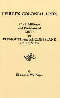 Cover image: Peirce's Colonial Lists: Civil, Military and Professional Lists of Plymouth and Rhode Island Colonies . . . 1621-1700 1st edition 9780806302744