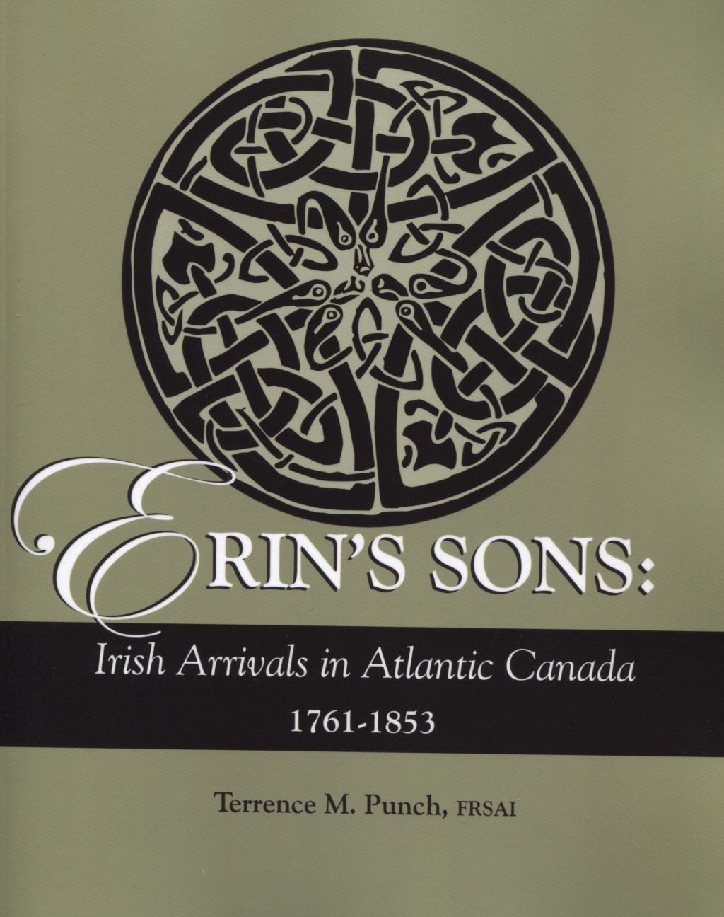 Erin’s Sons: Irish Arrivals in Atlantic Canada, 1761-1853 1st Edition