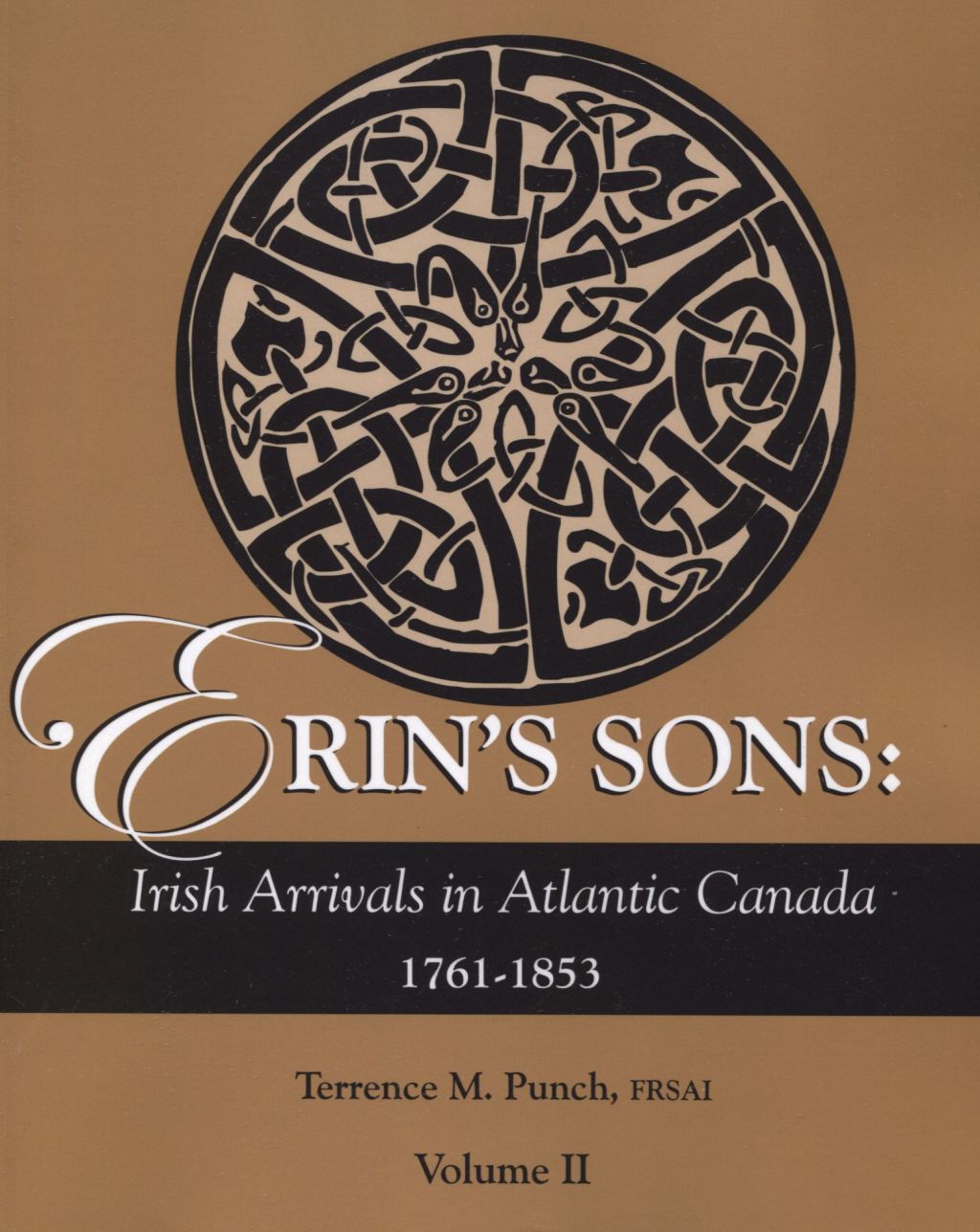 Erin’s Sons: Irish Arrivals in Atlantic Canada 1761-1853. Volume II 1st Edition