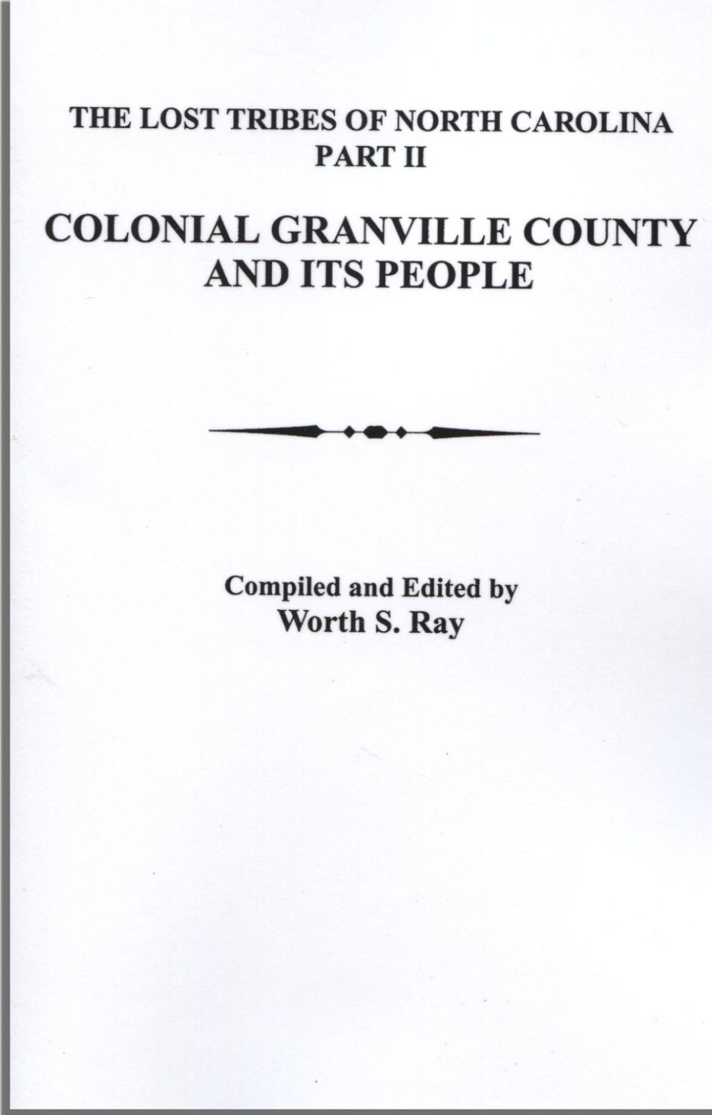 Lost Tribes of North Carolina. Part II: Colonial Granville County [North Carolina] and Its People 1st Edition