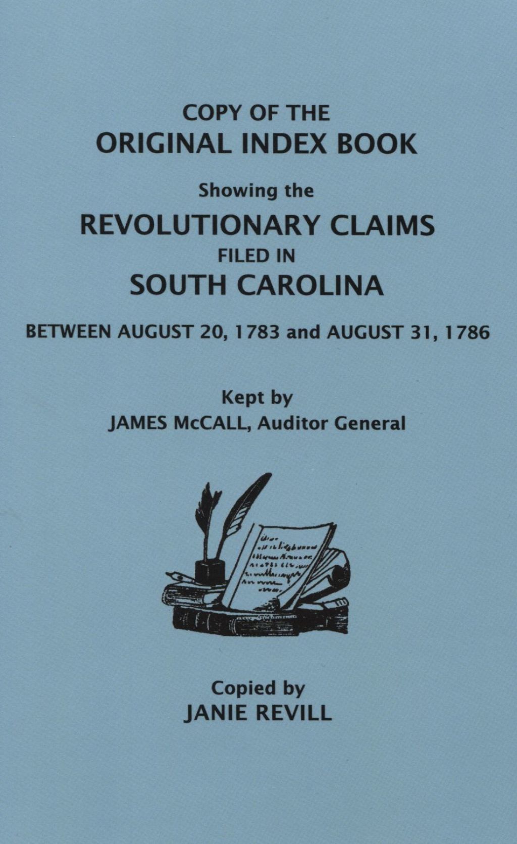 Original Index Book Showing the Revolutionary Claims Filed in South Carolina: Between August 20, 1783 and August 31, 1786 1st Edition