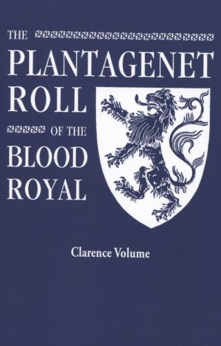 Cover image: The Plantagenet Roll of The Blood Royal: The Clarence Volume, Containing the Descendants of George, Duke of Clarence 1st edition 9780806319346