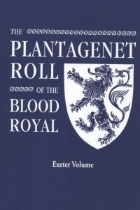 Cover image: The Plantagenet Roll of The Blood Royal: The Anne of Exeter Volume, Containing the Descendants of Anne (Plantagenet), Duchess of Exeter 1st edition 9780806319353