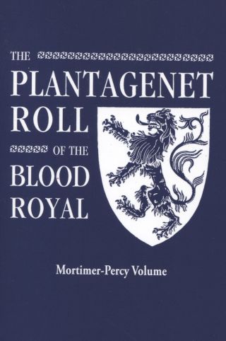 صورة الغلاف: The Plantagenet Roll of The Blood Royal: The Mortimer-Percy Volume, Containing the Descendants of Lady Elizabeth Percy, nee Mortimer 1st edition 9780806319377