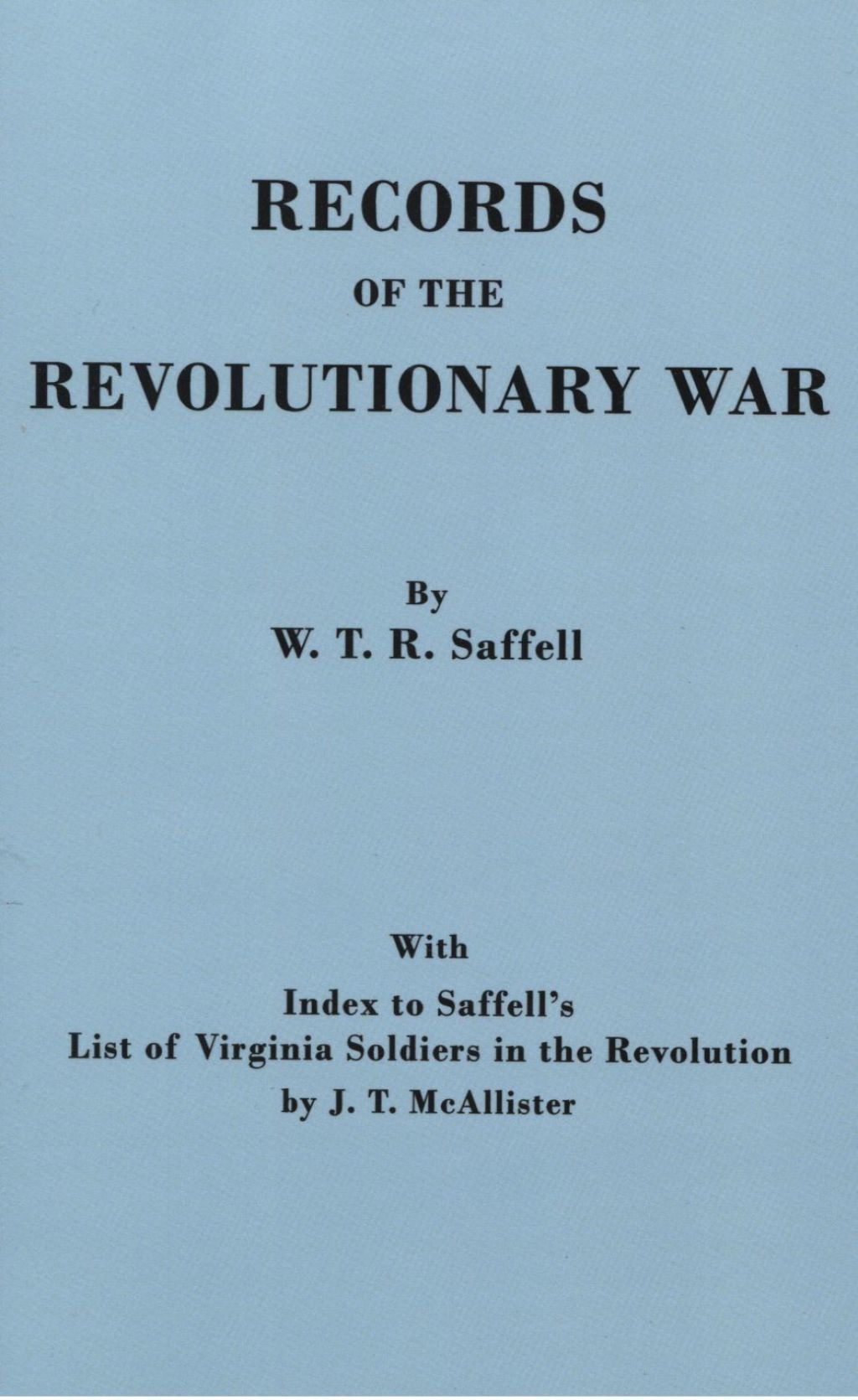 Records of the Revolutionary War: Third Edition. [Bound with:] Index to Saffell's List of Virginia Soldiers in the Revolution, by J. T. McAllister 3rd Edition