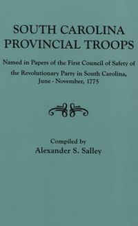 Imagen de portada: South Carolina Provincial Troops: Named in Papers of the First Council of Safety of the Revolutionary Party in South Carolina, June-November, 1775 1st edition 9780806307572