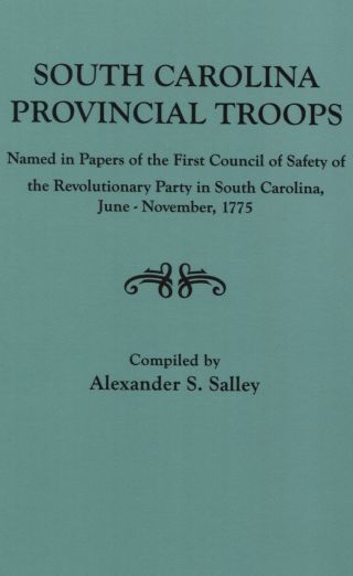 Imagen de portada: South Carolina Provincial Troops: Named in Papers of the First Council of Safety of the Revolutionary Party in South Carolina, June-November, 1775 1st edition 9780806307572
