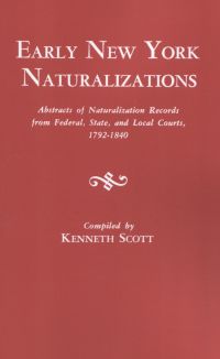 Cover image: Early New York Naturalizations: Abstracts of Naturalizations Records from Federal, State, and Local Courts, 1792-1840 1st edition 9780806309408