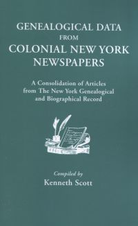 صورة الغلاف: Genealogical Data from Colonial New York Newspapers: A Consolidation of Articles from "The New York Genealogical and Biographical Record" 1st edition 9780806307770