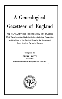 Cover image: A Genealogical Gazetteer of England: An Alphabetical Dictionary of Places, With Their Location, Ecclesiastical Jurisdiction, Population, and the Date of the Earliest Entry in the Registers of Every Ancient Parish in England 1st edition 9780806303161