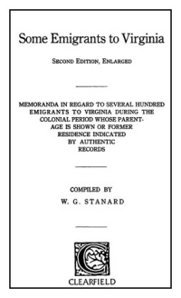 Imagen de portada: Some Emigrants to Virginia: Memoranda in Regard to Several Hundred Emigrants to Virginia During the Colonial Period Whose Parentage is Shown or Former Residence Indicated by Authentic Records. Second Edition 2nd edition 9780806303208