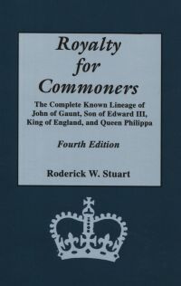 Cover image: Royalty for Commoners: The Complete Known Lineage of John of Gaunt, Son of Edward III, King of England, and Queen Philippa. Fourth Edition 4th edition 9780806316871