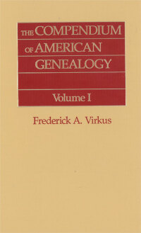 Cover image: The Compendium of American Genealogy: First Families of America. A Genealogical Encyclopedia of the United States. Volume I 1st edition 9780806303628