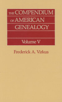 Imagen de portada: The Compendium of American Genealogy: First Families of America. A Genealogical Encyclopedia of the United States. Volume V 1st edition 9780806303666