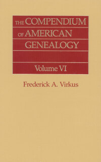 Cover image: The Compendium of American Genealogy: First Families of America. A Genealogical Encyclopedia of the United States. Volume VI 1st edition 9780806303673