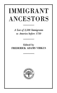 صورة الغلاف: Immigrant Ancestors: A List of 2,500 Immigrants to America Before 1750 1st edition 9780806305134