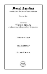 صورة الغلاف: Royal Families: Americans of Royal and Noble Ancestry. Second Edition. Volume One: Governor Thomas Dudley and Descendants Through Five Generations 2nd edition 9780806317519
