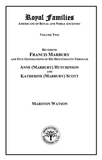 Cover image: Royal Families: Americans of Royal and Noble Ancestry. Volume Two: Reverend Francis Marbury and Five Generations of the Descendants Through Anne (Marbury) Hutchinson and Katherine (Marbury) Scott 1st edition 9780806317465
