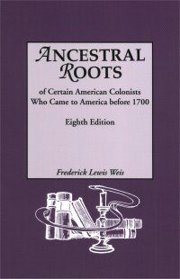 Cover image: Ancestral Roots of Certain American Colonists Who Came to America Before 1700: Eighth Edition 8th edition 9780806317526
