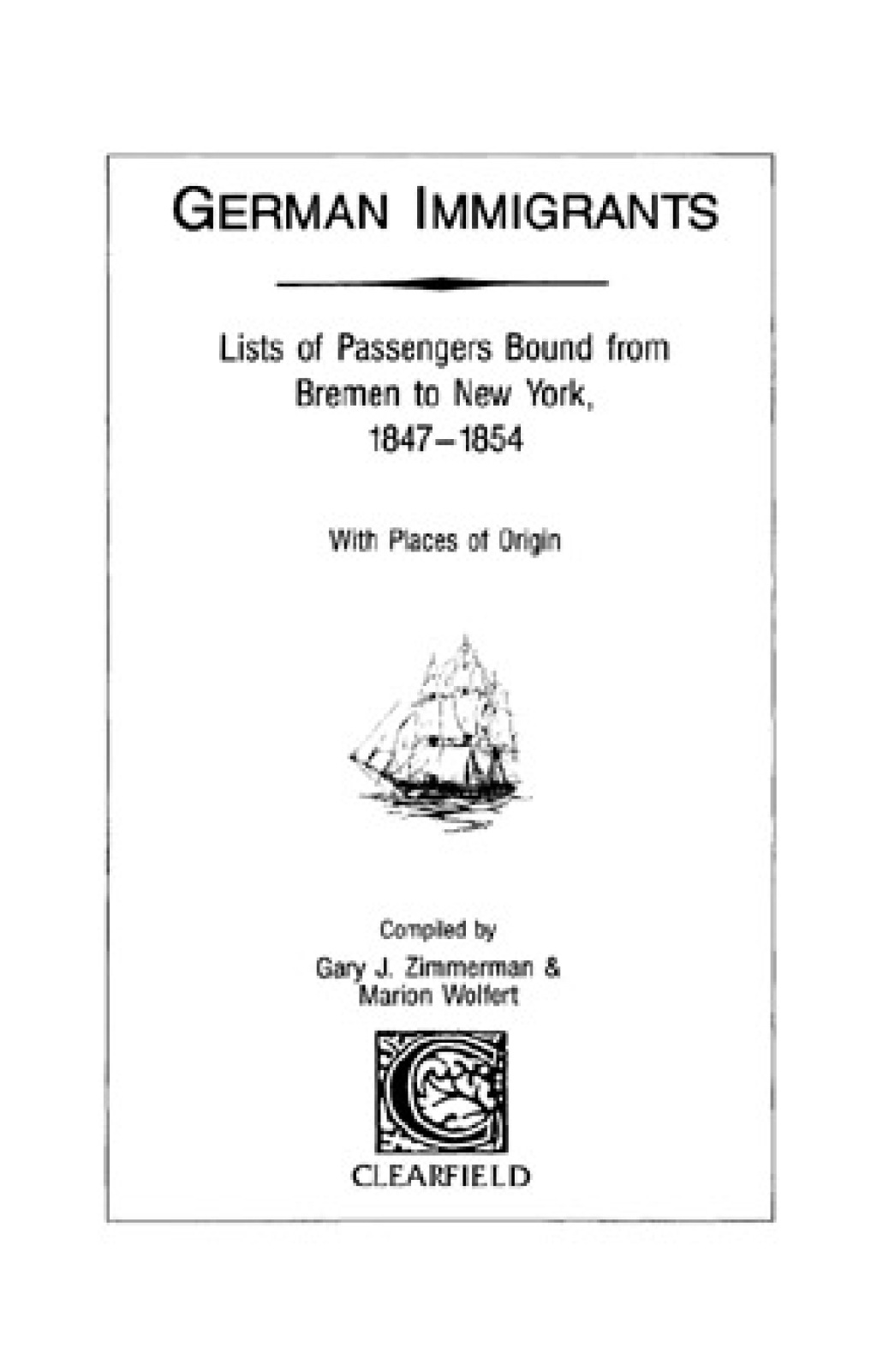 German Immigrants: Lists of Passengers Bound from Bremen to New York, 1847-1854, With Places of Origin 1st Edition
