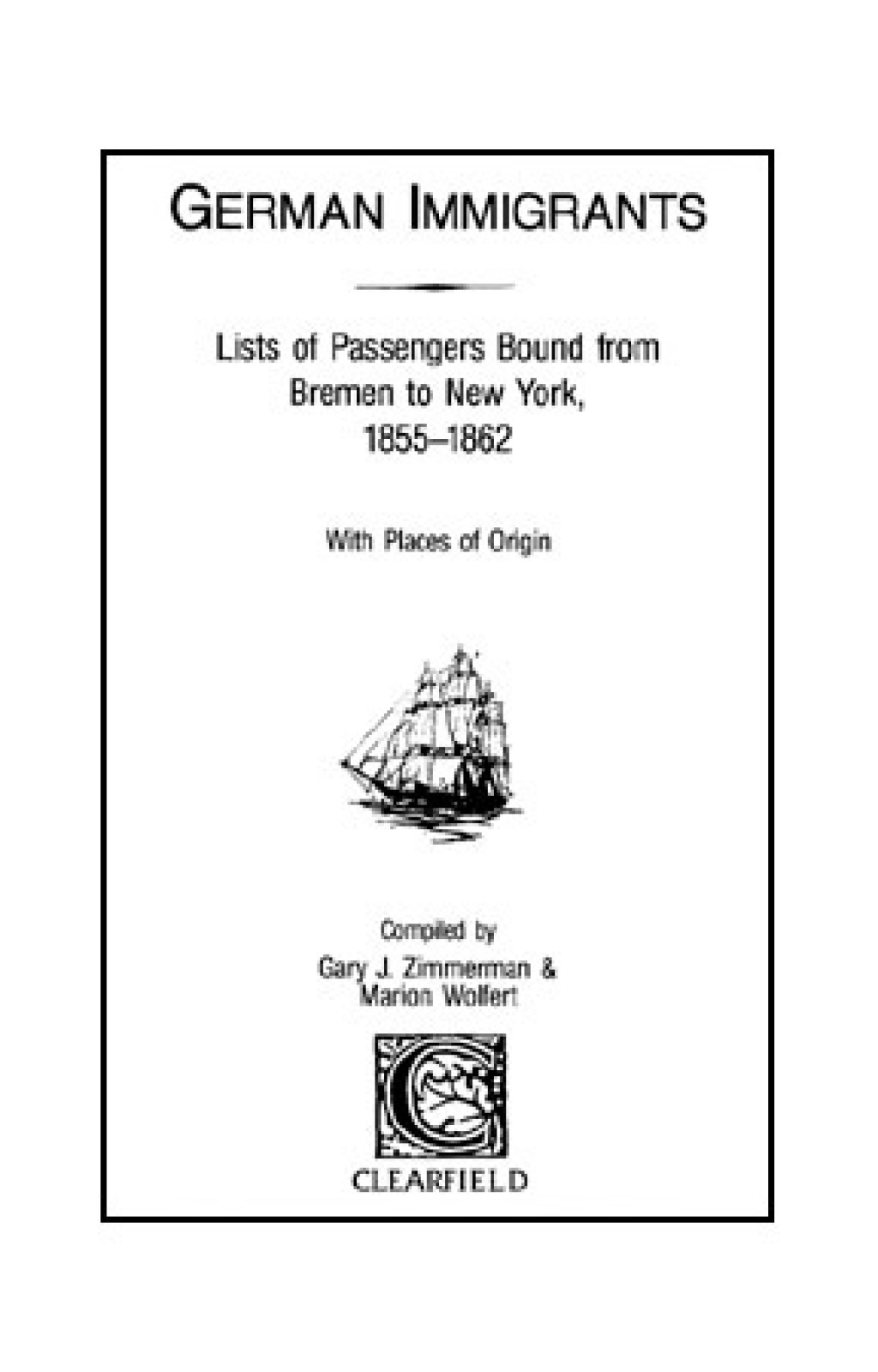 German Immigrants: Lists of Passengers Bound from Bremen to New York, 1855-1862, With Places of Origin 1st Edition