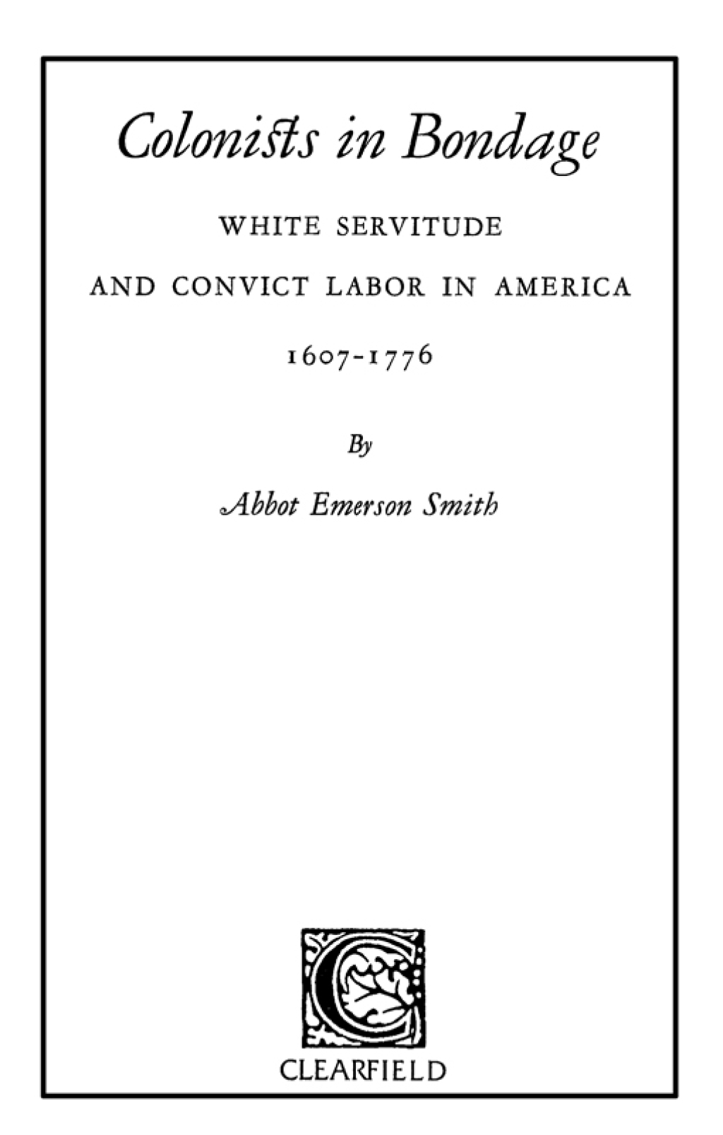 Colonists in Bondage: White Servitude and Convict Labor in America, 1607-1776 1st Edition