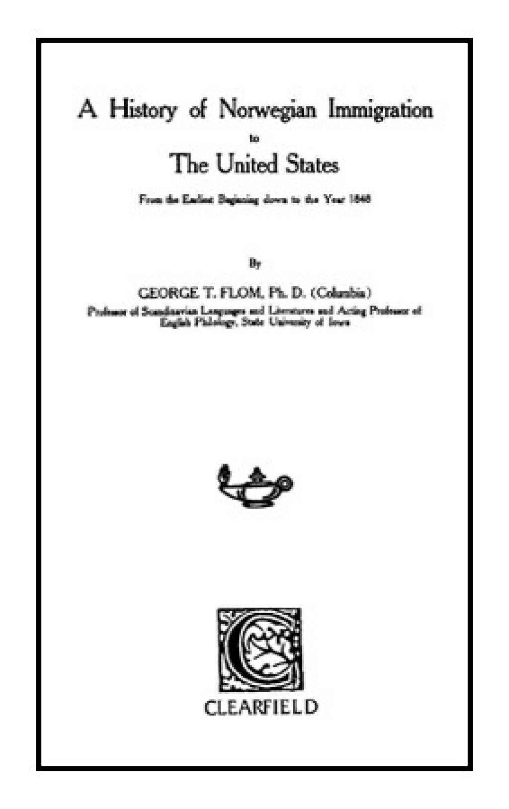 A History of Norwegian Immigration to the United States: from the Earliest Beginning down to the Year 1848 1st Edition