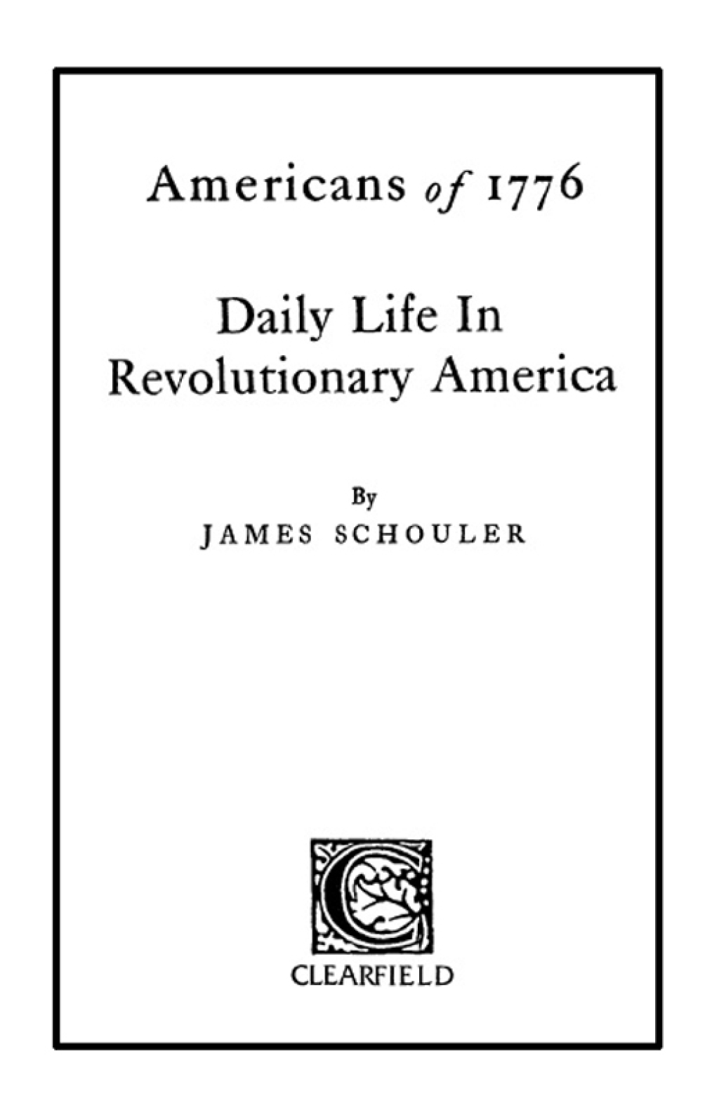 Americans of 1776: Daily Life in Revolutionary America 1st Edition