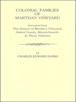 Cover image: Colonial Families of Martha's Vineyard: Excerpted from"The History of Martha's Vineyard, Dukes County, Massachusetts". Three Volumes 1st edition 9780806349336