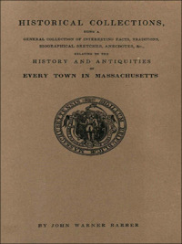 Cover image: Historical Collections. . . Relating to the History and Antiquities of Every Town in Massachusetts: With Geographical Descriptions Illustrated by 200 Engravings 1st edition 9780806345789