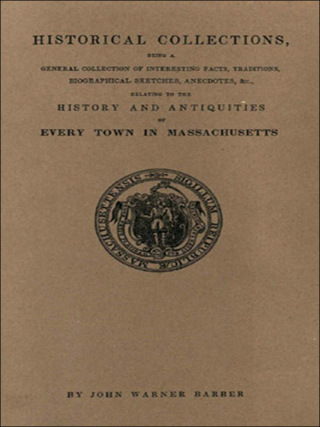 Imagen de portada: Historical Collections. . . Relating to the History and Antiquities of Every Town in Massachusetts 1st edition 9780806345789