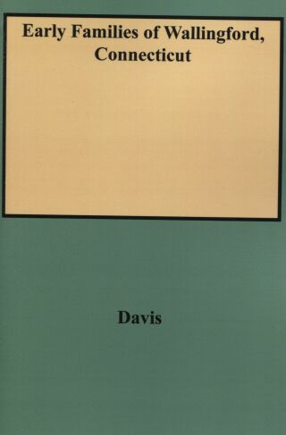 Cover image: Early Families of Wallingford, Connecticut: With a New Index 1st edition 9780806308340