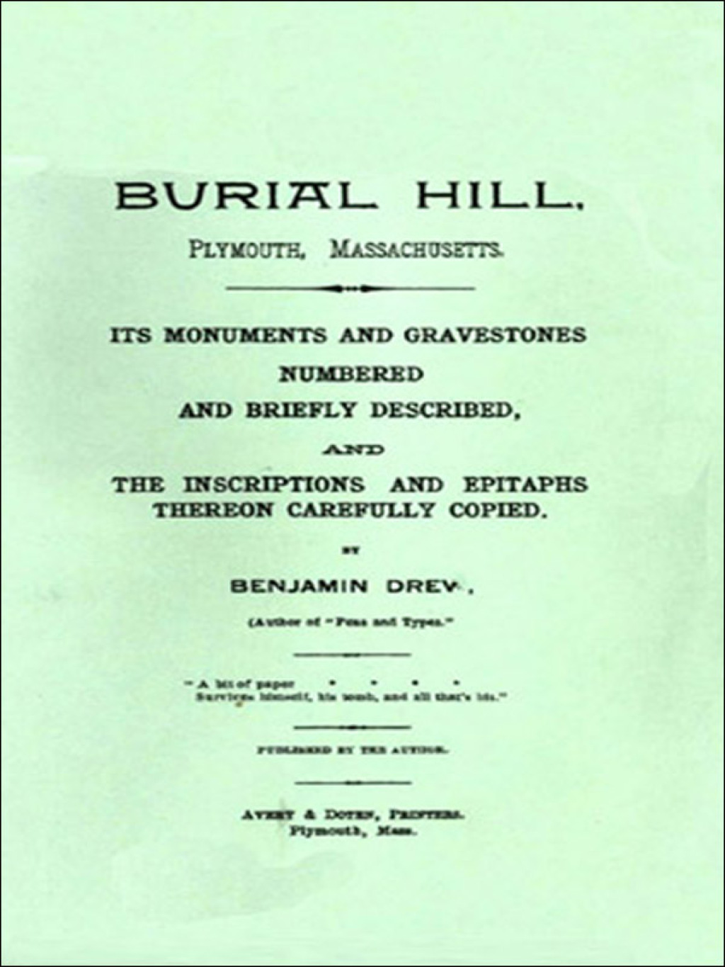 Burial Hill, Plymouth, Massachusetts: Its Monuments and Gravestones Numbered and Briefly Described, and the Inscriptions and Epitaphs Thereon Carefully Copied 1st Edition