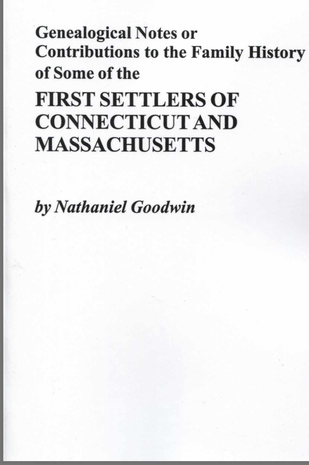 Genealogical Notes or Contributions to the Family History of Some of the First Settlers of Connecticut and Massachusetts 1st Edition