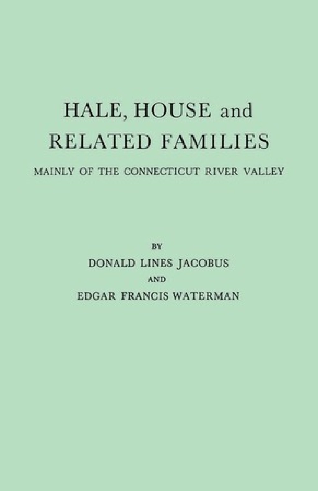 Hale, House and Related Families: Mainly of the Connecticut River Valley 1st Edition