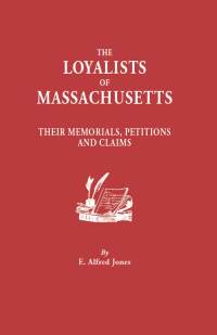 Cover image: The Loyalists of Massachusetts: Their Memorials, Petitions and Claims 1st edition 9780806301969