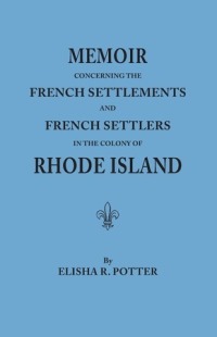 Cover image: Memoir Concerning the French Settlements and French Settlers in the Colony of Rhode Island 1st edition 9780806302805