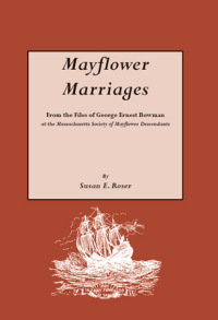 Omslagafbeelding: Mayflower Marriages: From the Files of George Ernest Bowman, at the Massachusetts Society of Mayflower Descendants 1st edition 9780806312750