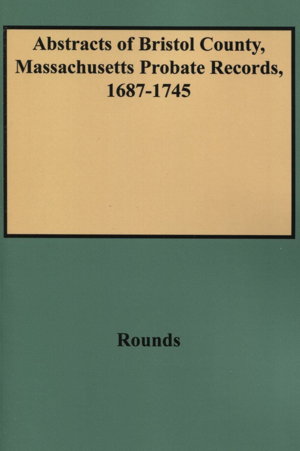 Abstracts of Bristol County, Massachusetts Probate Records, 1687-1745 1st Edition