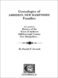 Imagen de portada: Genealogies of Amherst, New Hampshire Families: Excerpted from History of the Town of Amherst, Hillsborough County, New Hampshire . . . 1st edition 9780806349206