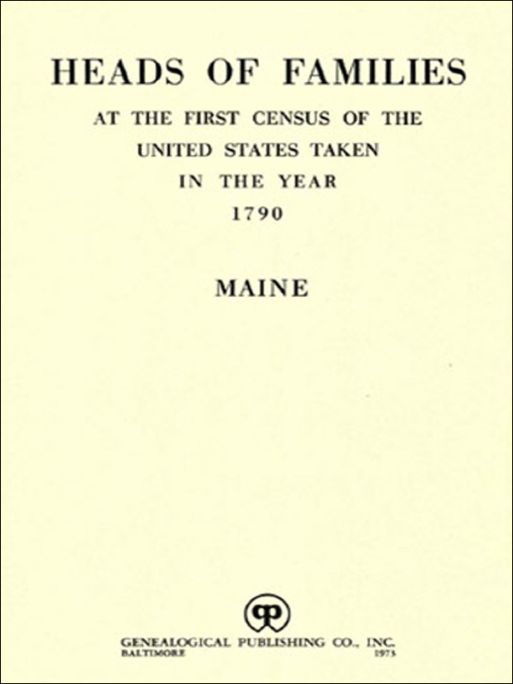 Heads of Families at the First Census of the United States Taken in the Year 1790: Maine 1st Edition