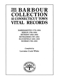 Omslagafbeelding: The Barbour Collection of Connecticut Town Vital Records [Vol. 2]: Barkhamsted, 1779-1854; Berlin, 1785-1850; Bethany, 1832-1853; Bethlehem, 1787-1851; Bloomfield, 1835-1853; Bozrah, 1786-1850 1st edition 9780806314617