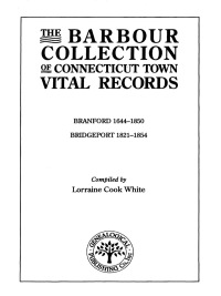 Cover image: The Barbour Collection of Connecticut Town Vital Records [Vol. 3]: Branford, 1644-1850; Bridgeport, 1821-1854 1st edition 9780806314785