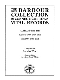 Cover image: The Barbour Collection of Connecticut Town Vital Records [Vol. 18]: Hartland, 1761-1848; Harwinton, 1737-1854; Hebron, 1708-1854 1st edition 9780806315959
