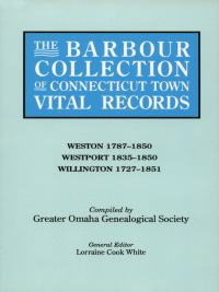Imagen de portada: The Barbour Collection of Connecticut Town Vital Records [Vol. 51]: Weston 1787-1850, Westport 1835-1850, Willington 1727-1851 1st edition 9780806317021